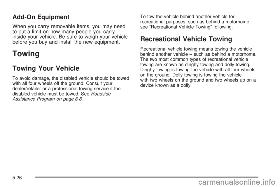 CHEVROLET EXPRESS 2007  Owners Manual Add-On Equipment
When you carry removable items, you may need
to put a limit on how many people you carry
inside your vehicle. Be sure to weigh your vehicle
before you buy and install the new equipmen