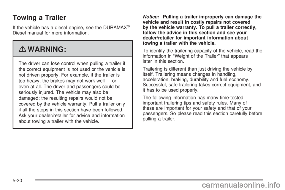 CHEVROLET EXPRESS 2007  Owners Manual Towing a Trailer
If the vehicle has a diesel engine, see the DURAMAX®
Diesel manual for more information.
{WARNING:
The driver can lose control when pulling a trailer if
the correct equipment is not 