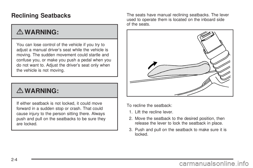 CHEVROLET EXPRESS 2007  Owners Manual Reclining Seatbacks
{WARNING:
You can lose control of the vehicle if you try to
adjust a manual driver’s seat while the vehicle is
moving. The sudden movement could startle and
confuse you, or make 