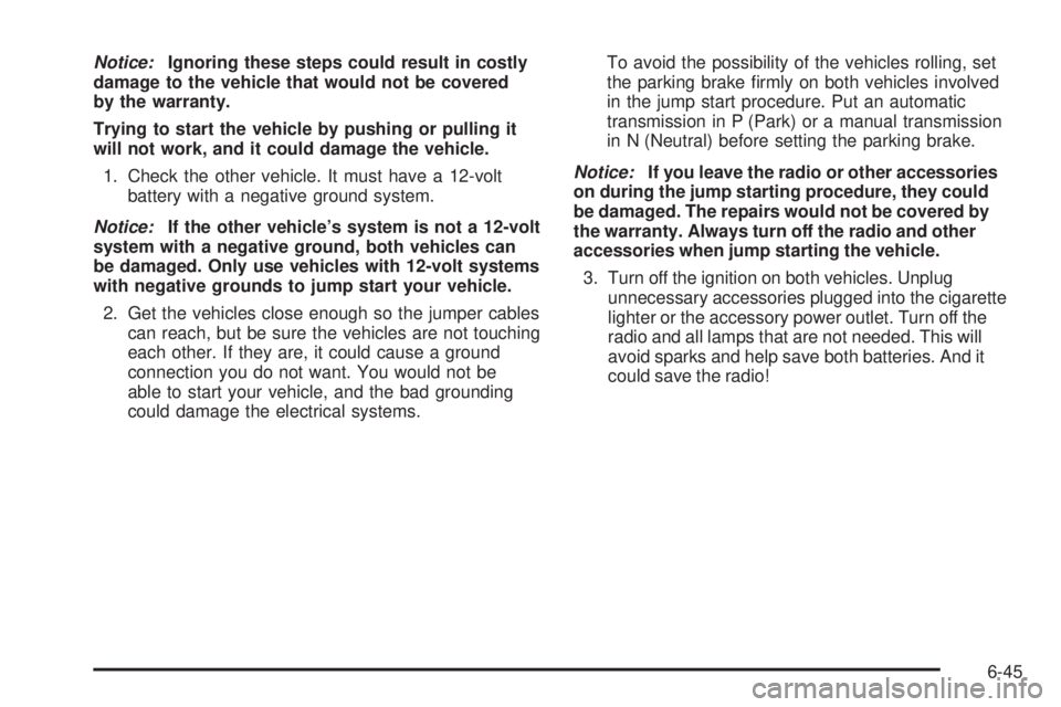 CHEVROLET EXPRESS 2007  Owners Manual Notice:Ignoring these steps could result in costly
damage to the vehicle that would not be covered
by the warranty.
Trying to start the vehicle by pushing or pulling it
will not work, and it could dam