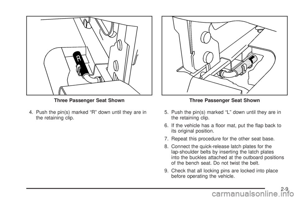 CHEVROLET EXPRESS 2007 Owners Guide 4. Push the pin(s) marked “R” down until they are in
the retaining clip.5. Push the pin(s) marked “L” down until they are in
the retaining clip.
6. If the vehicle has a floor mat, put the fl CHEVROLET EXPRESS 2007 Owners Guide 4. Push the pin(s) marked “R” down until they are in
the retaining clip.5. Push the pin(s) marked “L” down until they are in
the retaining clip.
6. If the vehicle has a floor mat, put the fl