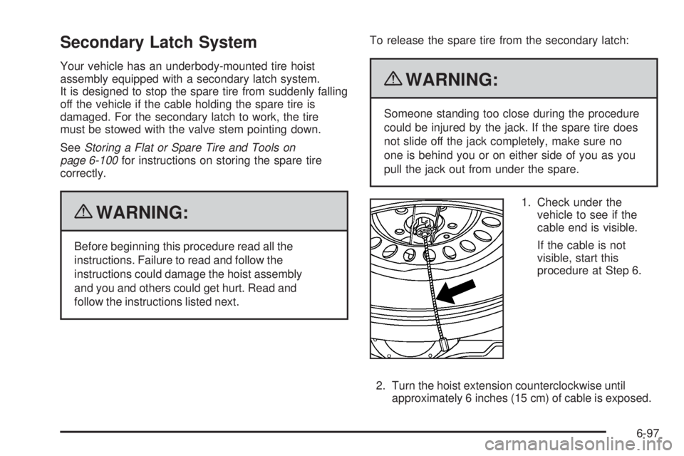 CHEVROLET EXPRESS 2007 Owners Manual Secondary Latch System
Your vehicle has an underbody-mounted tire hoist
assembly equipped with a secondary latch system.
It is designed to stop the spare tire from suddenly falling
off the vehicle if CHEVROLET EXPRESS 2007 Owners Manual Secondary Latch System
Your vehicle has an underbody-mounted tire hoist
assembly equipped with a secondary latch system.
It is designed to stop the spare tire from suddenly falling
off the vehicle if