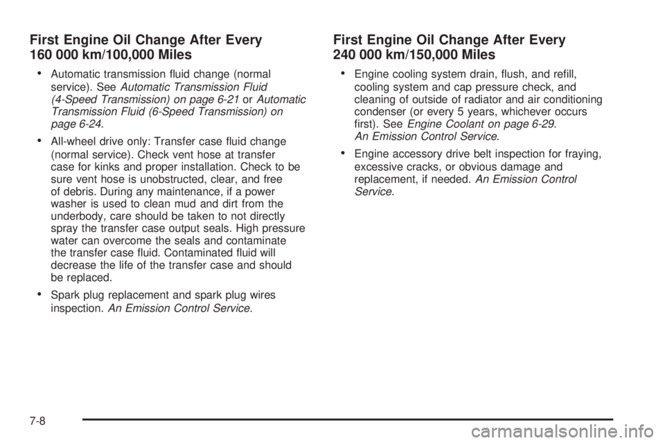 CHEVROLET EXPRESS 2007 Owners Manual First Engine Oil Change After Every
160 000 km/100,000 Miles
•
Automatic transmission fluid change (normal
service). SeeAutomatic Transmission Fluid
(4-Speed Transmission) on page 6-21orAutomatic
T CHEVROLET EXPRESS 2007 Owners Manual First Engine Oil Change After Every
160 000 km/100,000 Miles
•
Automatic transmission fluid change (normal
service). SeeAutomatic Transmission Fluid
(4-Speed Transmission) on page 6-21orAutomatic
T