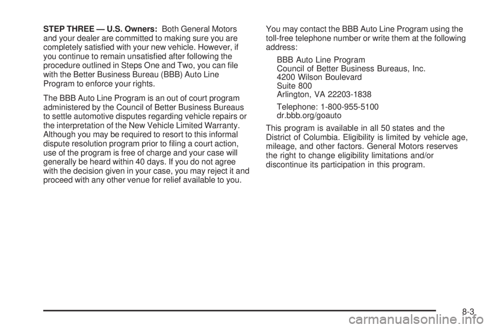 CHEVROLET EXPRESS 2007 Owners Manual STEP THREE — U.S. Owners:Both General Motors
and your dealer are committed to making sure you are
completely satisfied with your new vehicle. However, if
you continue to remain unsatisfied after f CHEVROLET EXPRESS 2007 Owners Manual STEP THREE — U.S. Owners:Both General Motors
and your dealer are committed to making sure you are
completely satisfied with your new vehicle. However, if
you continue to remain unsatisfied after f