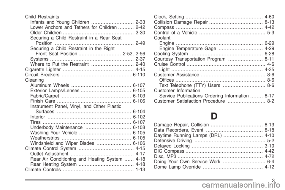 CHEVROLET EXPRESS 2007 User Guide Child Restraints
Infants and Young Children...........................2-33
Lower Anchors and Tethers for Children..........2-42
Older Children.............................................2-30
Securing