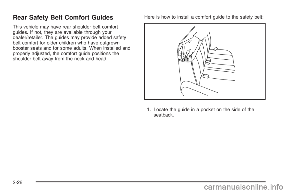 CHEVROLET EXPRESS 2007 Service Manual Rear Safety Belt Comfort Guides
This vehicle may have rear shoulder belt comfort
guides. If not, they are available through your
dealer/retailer. The guides may provide added safety
belt comfort for o
