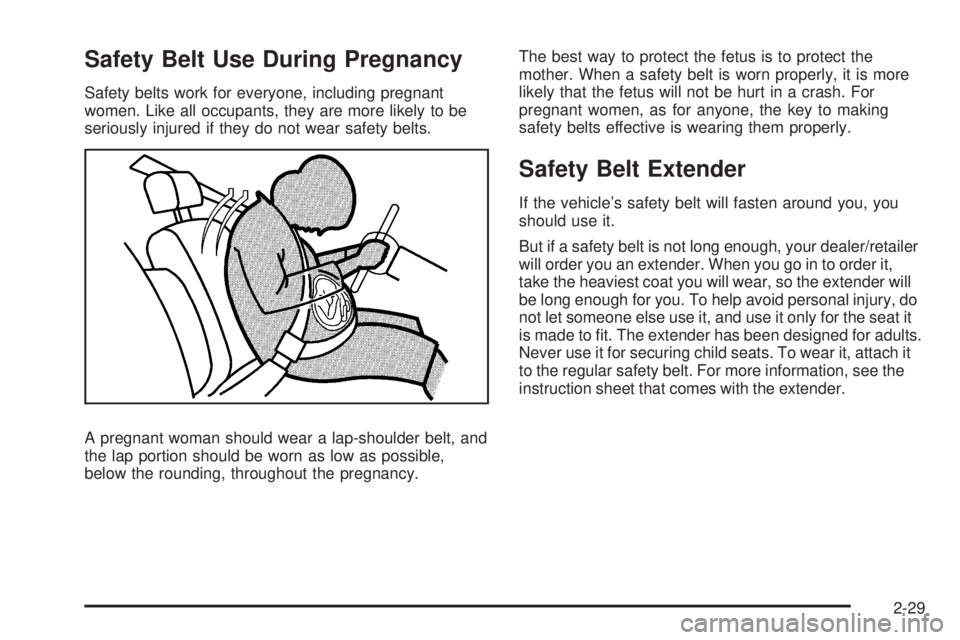 CHEVROLET EXPRESS 2007 Workshop Manual Safety Belt Use During Pregnancy
Safety belts work for everyone, including pregnant
women. Like all occupants, they are more likely to be
seriously injured if they do not wear safety belts.
A pregnant CHEVROLET EXPRESS 2007 Workshop Manual Safety Belt Use During Pregnancy
Safety belts work for everyone, including pregnant
women. Like all occupants, they are more likely to be
seriously injured if they do not wear safety belts.
A pregnant