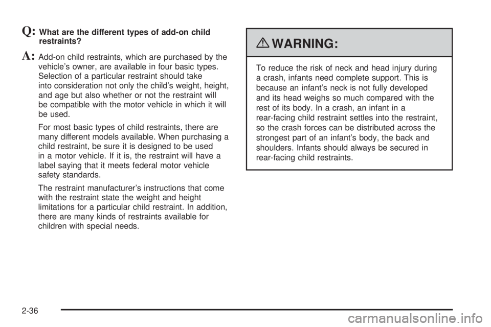 CHEVROLET EXPRESS 2007 Workshop Manual Q:What are the different types of add-on child
restraints?
A:Add-on child restraints, which are purchased by the
vehicle’s owner, are available in four basic types.
Selection of a particular restrai CHEVROLET EXPRESS 2007 Workshop Manual Q:What are the different types of add-on child
restraints?
A:Add-on child restraints, which are purchased by the
vehicle’s owner, are available in four basic types.
Selection of a particular restrai