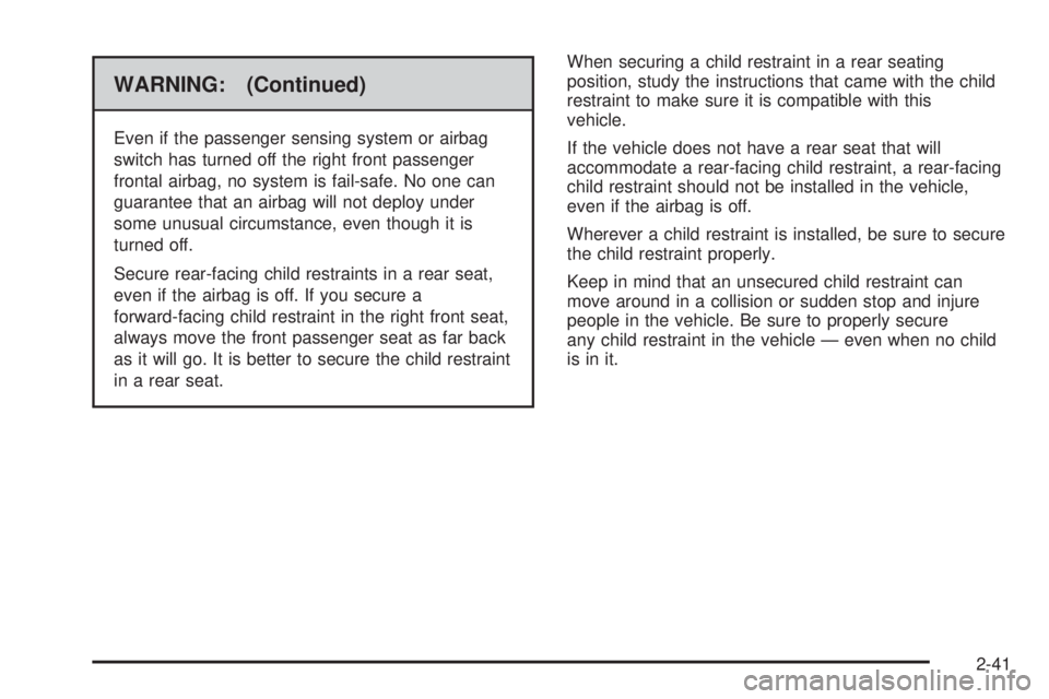 CHEVROLET EXPRESS 2007 Repair Manual WARNING: (Continued)
Even if the passenger sensing system or airbag
switch has turned off the right front passenger
frontal airbag, no system is fail-safe. No one can
guarantee that an airbag will not CHEVROLET EXPRESS 2007 Repair Manual WARNING: (Continued)
Even if the passenger sensing system or airbag
switch has turned off the right front passenger
frontal airbag, no system is fail-safe. No one can
guarantee that an airbag will not