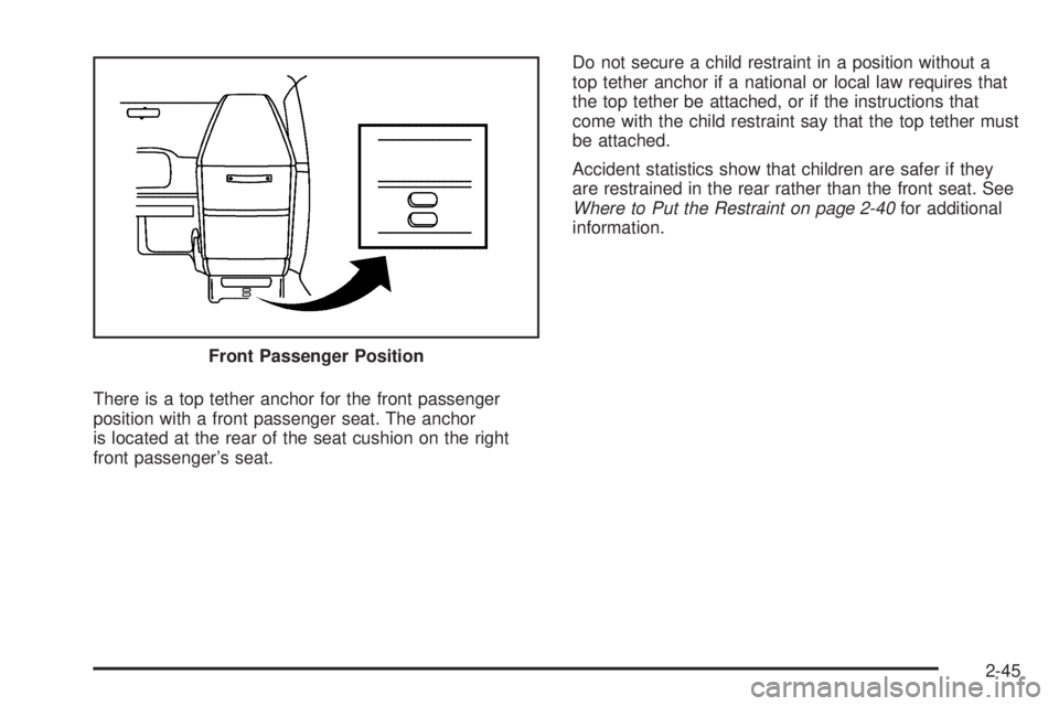 CHEVROLET EXPRESS 2007 Repair Manual There is a top tether anchor for the front passenger
position with a front passenger seat. The anchor
is located at the rear of the seat cushion on the right
front passenger’s seat.Do not secure a c CHEVROLET EXPRESS 2007 Repair Manual There is a top tether anchor for the front passenger
position with a front passenger seat. The anchor
is located at the rear of the seat cushion on the right
front passenger’s seat.Do not secure a c