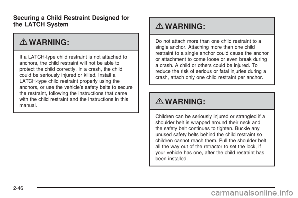 CHEVROLET EXPRESS 2007 Repair Manual Securing a Child Restraint Designed for
the LATCH System
{WARNING:
If a LATCH-type child restraint is not attached to
anchors, the child restraint will not be able to
protect the child correctly. In a CHEVROLET EXPRESS 2007 Repair Manual Securing a Child Restraint Designed for
the LATCH System
{WARNING:
If a LATCH-type child restraint is not attached to
anchors, the child restraint will not be able to
protect the child correctly. In a