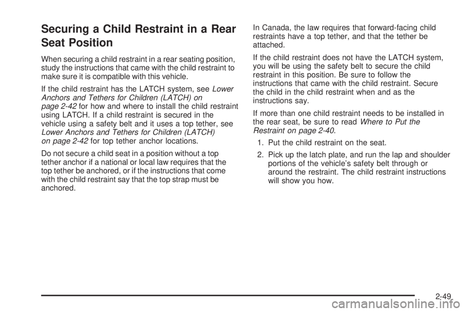 CHEVROLET EXPRESS 2007 Manual PDF Securing a Child Restraint in a Rear
Seat Position
When securing a child restraint in a rear seating position,
study the instructions that came with the child restraint to
make sure it is compatible w CHEVROLET EXPRESS 2007 Manual PDF Securing a Child Restraint in a Rear
Seat Position
When securing a child restraint in a rear seating position,
study the instructions that came with the child restraint to
make sure it is compatible w