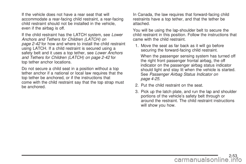 CHEVROLET EXPRESS 2007 Manual PDF If the vehicle does not have a rear seat that will
accommodate a rear-facing child restraint, a rear-facing
child restraint should not be installed in the vehicle,
even if the airbag is off.
If the ch CHEVROLET EXPRESS 2007 Manual PDF If the vehicle does not have a rear seat that will
accommodate a rear-facing child restraint, a rear-facing
child restraint should not be installed in the vehicle,
even if the airbag is off.
If the ch