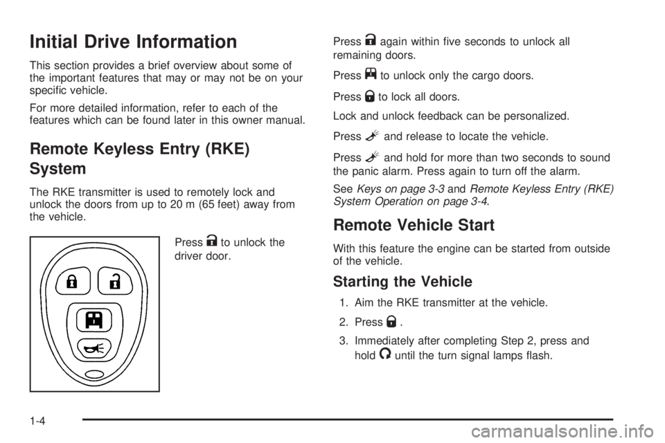 CHEVROLET EXPRESS 2007 Owners Manual Initial Drive Information
This section provides a brief overview about some of
the important features that may or may not be on your
speciļ¬c vehicle.
For more detailed information, refer to each of CHEVROLET EXPRESS 2007 Owners Manual Initial Drive Information
This section provides a brief overview about some of
the important features that may or may not be on your
speciļ¬c vehicle.
For more detailed information, refer to each of