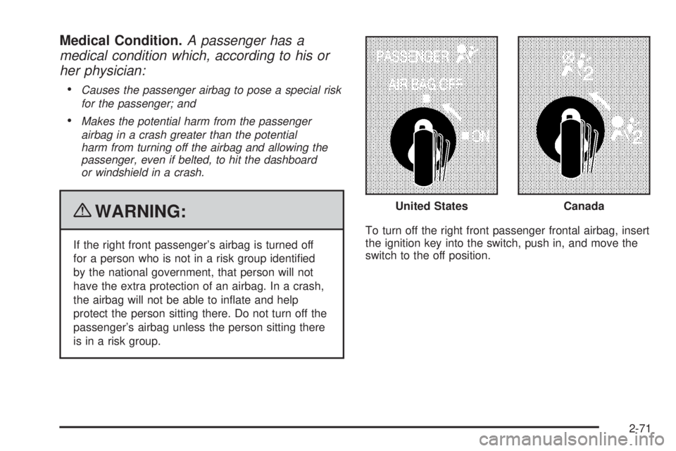CHEVROLET EXPRESS 2007  Owners Manual Medical Condition.A passenger has a
medical condition which, according to his or
her physician:
•
Causes the passenger airbag to pose a special risk
for the passenger; and
•Makes the potential har