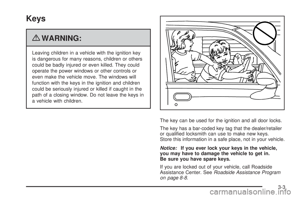 CHEVROLET EXPRESS 2006 Owners Manual Keys
{WARNING:
Leaving children in a vehicle with the ignition key
is dangerous for many reasons, children or others
could be badly injured or even killed. They could
operate the power windows or othe CHEVROLET EXPRESS 2006 Owners Manual Keys
{WARNING:
Leaving children in a vehicle with the ignition key
is dangerous for many reasons, children or others
could be badly injured or even killed. They could
operate the power windows or othe
