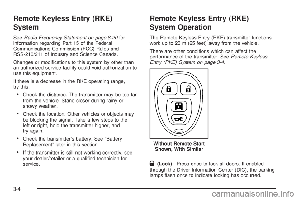 CHEVROLET EXPRESS 2006 Owners Manual Remote Keyless Entry (RKE)
System
SeeRadio Frequency Statement on page 8-20for
information regarding Part 15 of the Federal
Communications Commission (FCC) Rules and
RSS-210/211 of Industry and Scienc CHEVROLET EXPRESS 2006 Owners Manual Remote Keyless Entry (RKE)
System
SeeRadio Frequency Statement on page 8-20for
information regarding Part 15 of the Federal
Communications Commission (FCC) Rules and
RSS-210/211 of Industry and Scienc