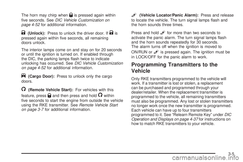 CHEVROLET EXPRESS 2006 Owners Manual The horn may chirp whenQis pressed again within
five seconds. SeeDIC Vehicle Customization on
page 4-52for additional information.
K(Unlock):Press to unlock the driver door. IfKis
pressed again withi CHEVROLET EXPRESS 2006 Owners Manual The horn may chirp whenQis pressed again within
five seconds. SeeDIC Vehicle Customization on
page 4-52for additional information.
K(Unlock):Press to unlock the driver door. IfKis
pressed again withi