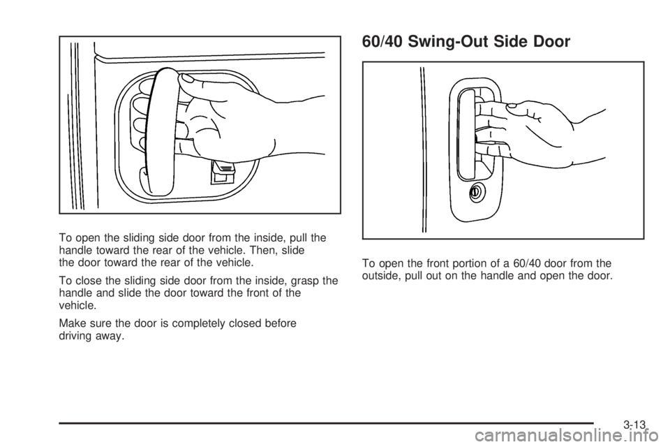CHEVROLET EXPRESS 2006 Owners Manual To open the sliding side door from the inside, pull the
handle toward the rear of the vehicle. Then, slide
the door toward the rear of the vehicle.
To close the sliding side door from the inside, gras CHEVROLET EXPRESS 2006 Owners Manual To open the sliding side door from the inside, pull the
handle toward the rear of the vehicle. Then, slide
the door toward the rear of the vehicle.
To close the sliding side door from the inside, gras