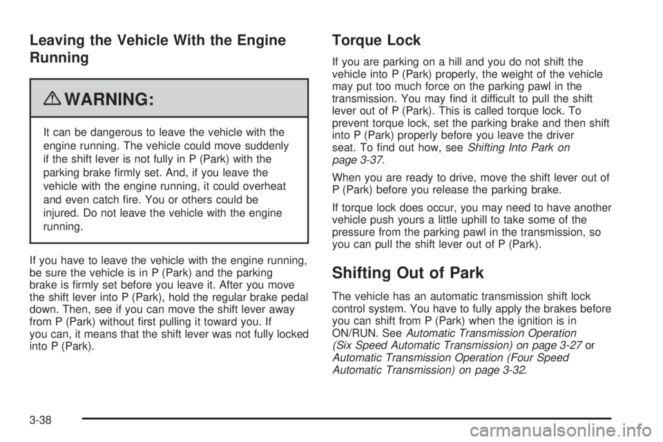 CHEVROLET EXPRESS 2006 Owners Manual Leaving the Vehicle With the Engine
Running
{WARNING:
It can be dangerous to leave the vehicle with the
engine running. The vehicle could move suddenly
if the shift lever is not fully in P (Park) with CHEVROLET EXPRESS 2006 Owners Manual Leaving the Vehicle With the Engine
Running
{WARNING:
It can be dangerous to leave the vehicle with the
engine running. The vehicle could move suddenly
if the shift lever is not fully in P (Park) with