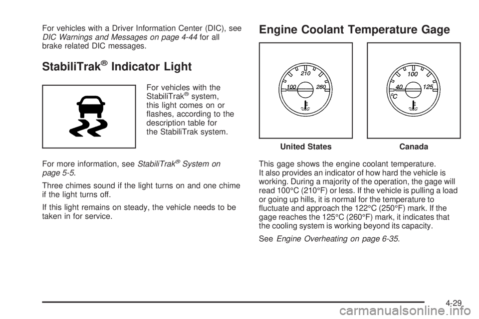 CHEVROLET EXPRESS 2006  Owners Manual For vehicles with a Driver Information Center (DIC), see
DIC Warnings and Messages on page 4-44for all
brake related DIC messages.
StabiliTrak®Indicator Light
For vehicles with the
StabiliTrak®syste