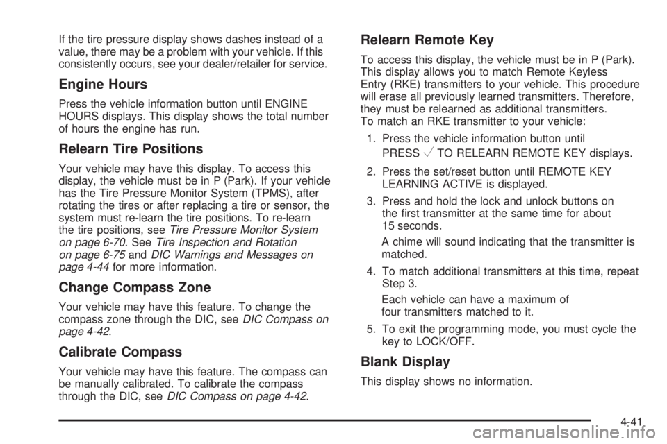 CHEVROLET EXPRESS 2006  Owners Manual If the tire pressure display shows dashes instead of a
value, there may be a problem with your vehicle. If this
consistently occurs, see your dealer/retailer for service.
Engine Hours
Press the vehicl