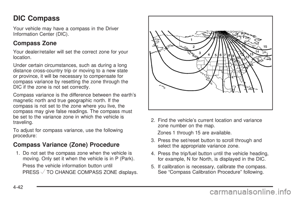 CHEVROLET EXPRESS 2006 User Guide DIC Compass
Your vehicle may have a compass in the Driver
Information Center (DIC).
Compass Zone
Your dealer/retailer will set the correct zone for your
location.
Under certain circumstances, such as 