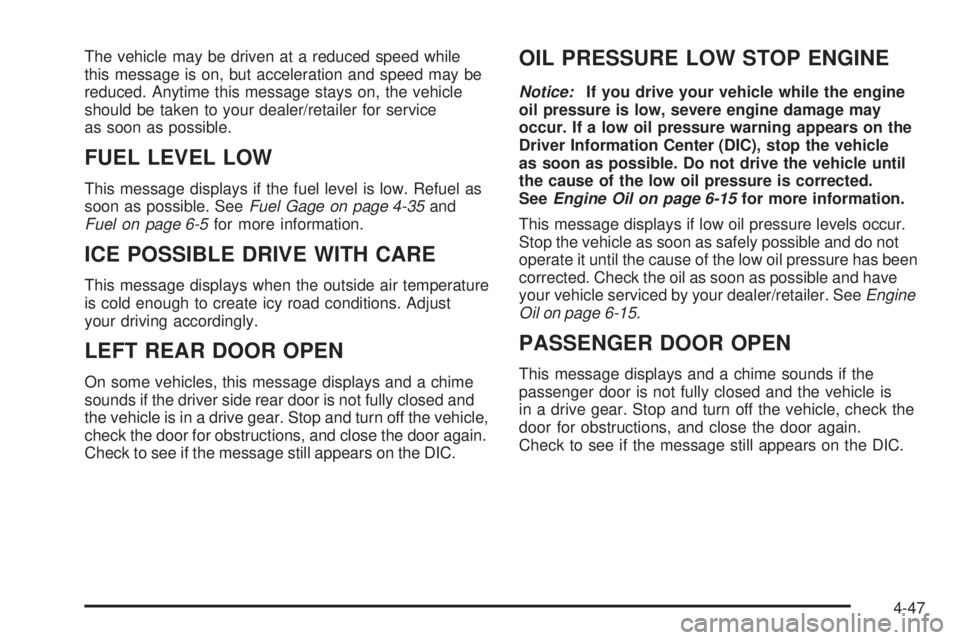 CHEVROLET EXPRESS 2006  Owners Manual The vehicle may be driven at a reduced speed while
this message is on, but acceleration and speed may be
reduced. Anytime this message stays on, the vehicle
should be taken to your dealer/retailer for