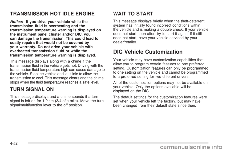 CHEVROLET EXPRESS 2006  Owners Manual TRANSMISSION HOT IDLE ENGINE
Notice:If you drive your vehicle while the
transmission �uid is overheating and the
transmission temperature warning is displayed on
the instrument panel cluster and/or DI