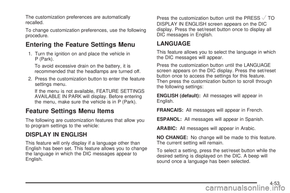 CHEVROLET EXPRESS 2006 Owners Guide The customization preferences are automatically
recalled.
To change customization preferences, use the following
procedure.
Entering the Feature Settings Menu
1. Turn the ignition on and place the veh