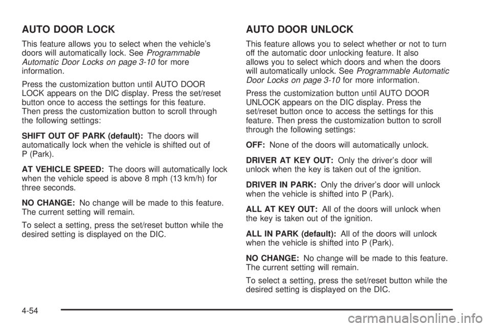 CHEVROLET EXPRESS 2006 Owners Guide AUTO DOOR LOCK
This feature allows you to select when the vehicle’s
doors will automatically lock. SeeProgrammable
Automatic Door Locks on page 3-10for more
information.
Press the customization butt
