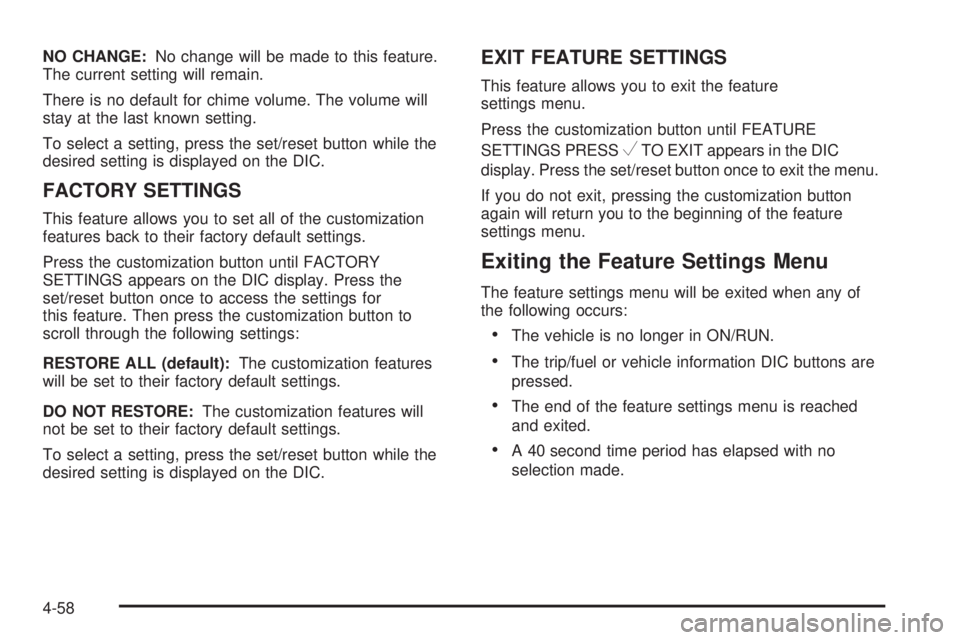 CHEVROLET EXPRESS 2006 Owners Guide NO CHANGE:No change will be made to this feature.
The current setting will remain.
There is no default for chime volume. The volume will
stay at the last known setting.
To select a setting, press the 