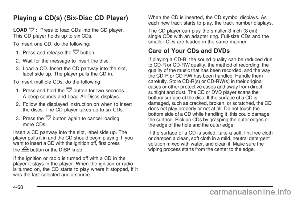 CHEVROLET EXPRESS 2006 Service Manual Playing a CD(s) (Six-Disc CD Player)
LOAD^:Press to load CDs into the CD player.
This CD player holds up to six CDs.
To insert one CD, do the following:
1. Press and release the
^button.
2. Wait for t CHEVROLET EXPRESS 2006 Service Manual Playing a CD(s) (Six-Disc CD Player)
LOAD^:Press to load CDs into the CD player.
This CD player holds up to six CDs.
To insert one CD, do the following:
1. Press and release the
^button.
2. Wait for t