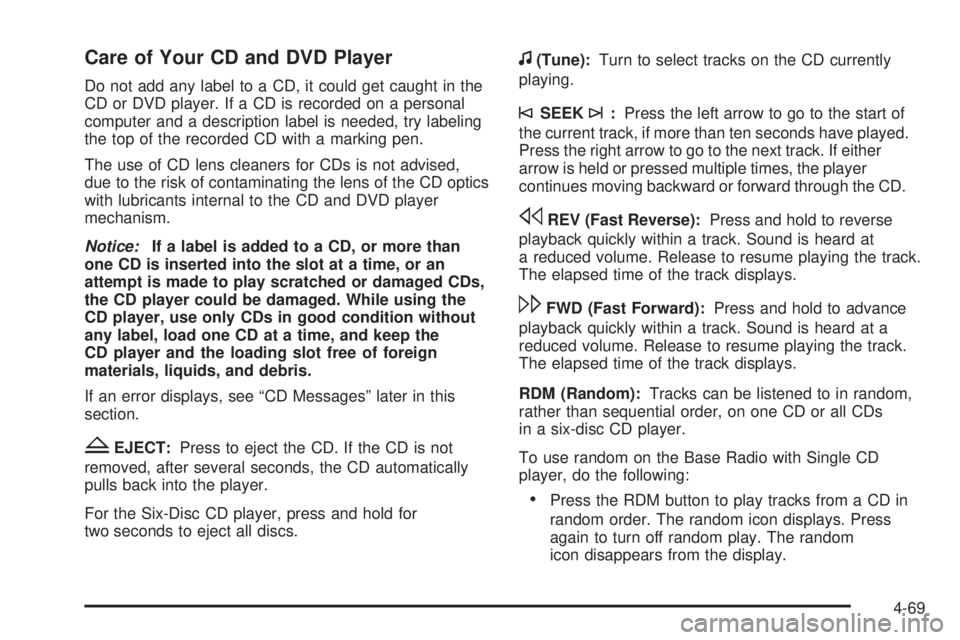 CHEVROLET EXPRESS 2006 Service Manual Care of Your CD and DVD Player
Do not add any label to a CD, it could get caught in the
CD or DVD player. If a CD is recorded on a personal
computer and a description label is needed, try labeling
the CHEVROLET EXPRESS 2006 Service Manual Care of Your CD and DVD Player
Do not add any label to a CD, it could get caught in the
CD or DVD player. If a CD is recorded on a personal
computer and a description label is needed, try labeling
the