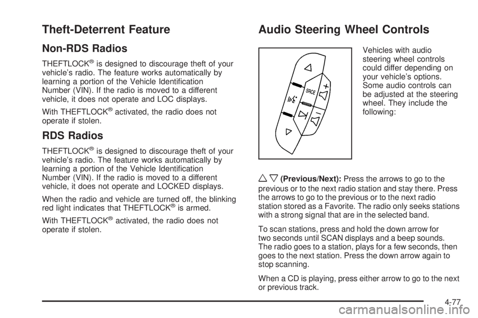 CHEVROLET EXPRESS 2006 Workshop Manual Theft-Deterrent Feature
Non-RDS Radios
THEFTLOCK®is designed to discourage theft of your
vehicle’s radio. The feature works automatically by
learning a portion of the Vehicle Identiﬁcation
Number