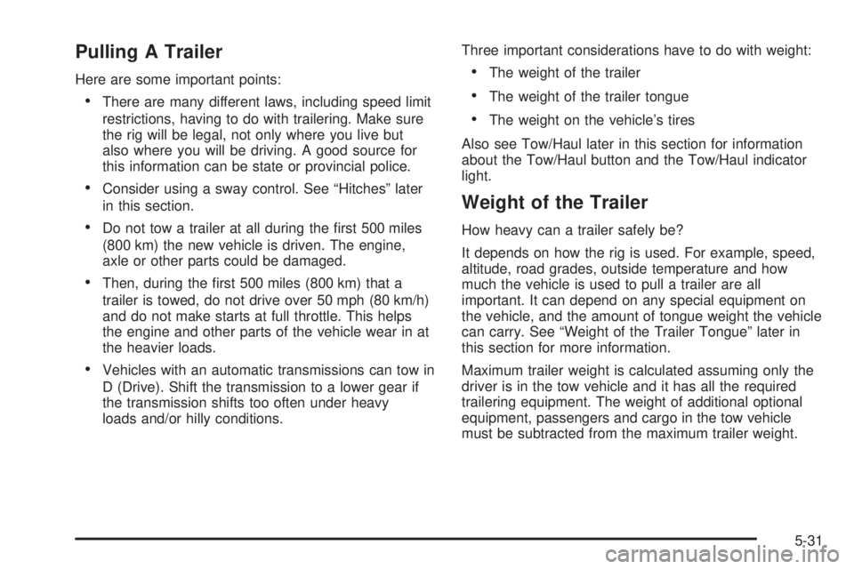 CHEVROLET EXPRESS 2006  Owners Manual Pulling A Trailer
Here are some important points:
•There are many different laws, including speed limit
restrictions, having to do with trailering. Make sure
the rig will be legal, not only where yo