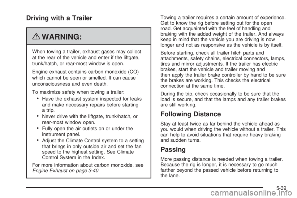 CHEVROLET EXPRESS 2006  Owners Manual Driving with a Trailer
{WARNING:
When towing a trailer, exhaust gases may collect
at the rear of the vehicle and enter if the liftgate,
trunk/hatch, or rear-most window is open.
Engine exhaust contain