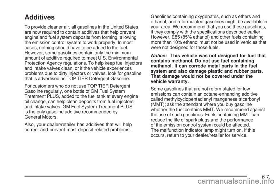 CHEVROLET EXPRESS 2006 User Guide Additives
To provide cleaner air, all gasolines in the United States
are now required to contain additives that help prevent
engine and fuel system deposits from forming, allowing
the emission control CHEVROLET EXPRESS 2006 User Guide Additives
To provide cleaner air, all gasolines in the United States
are now required to contain additives that help prevent
engine and fuel system deposits from forming, allowing
the emission control