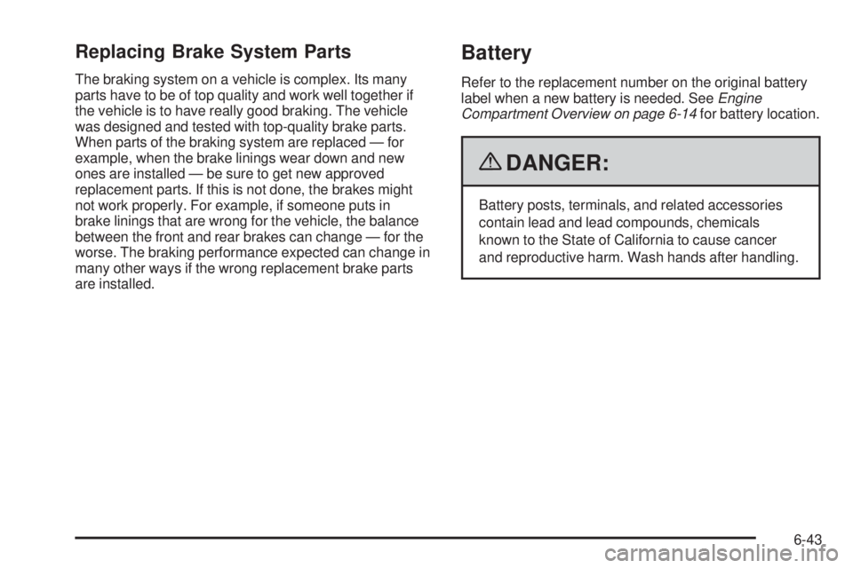 CHEVROLET EXPRESS 2006  Owners Manual Replacing Brake System Parts
The braking system on a vehicle is complex. Its many
parts have to be of top quality and work well together if
the vehicle is to have really good braking. The vehicle
was 