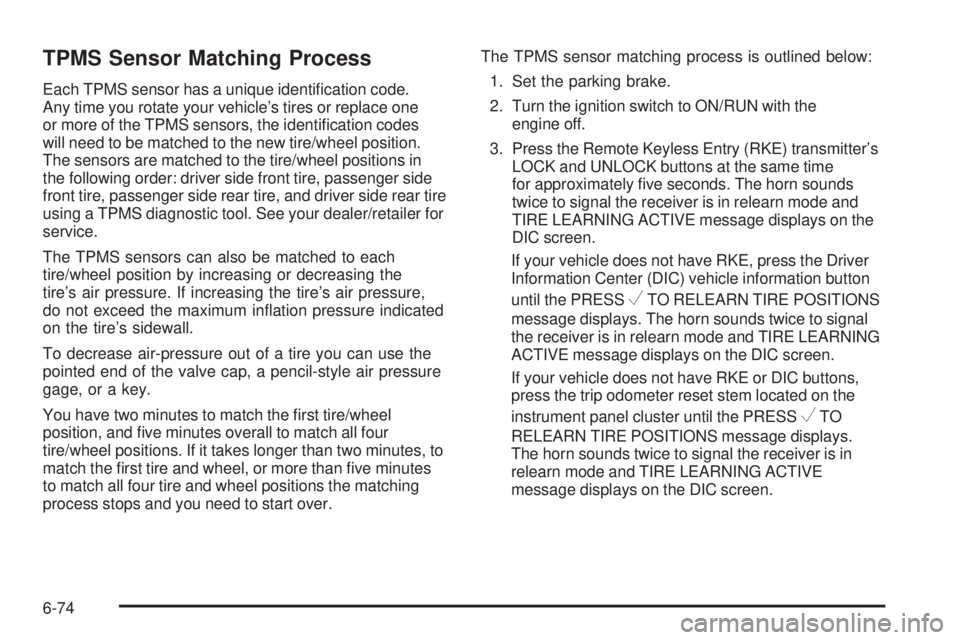 CHEVROLET EXPRESS 2006 Owners Manual TPMS Sensor Matching Process
Each TPMS sensor has a unique identification code.
Any time you rotate your vehicle’s tires or replace one
or more of the TPMS sensors, the identification codes
will n CHEVROLET EXPRESS 2006 Owners Manual TPMS Sensor Matching Process
Each TPMS sensor has a unique identification code.
Any time you rotate your vehicle’s tires or replace one
or more of the TPMS sensors, the identification codes
will n
