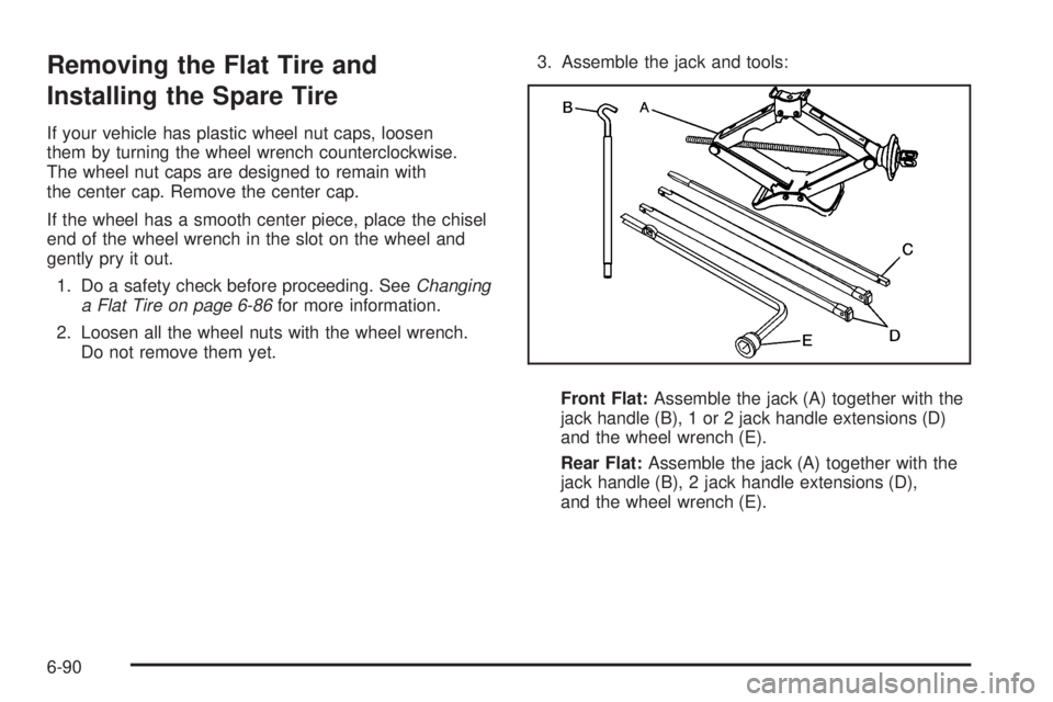 CHEVROLET EXPRESS 2006  Owners Manual Removing the Flat Tire and
Installing the Spare Tire
If your vehicle has plastic wheel nut caps, loosen
them by turning the wheel wrench counterclockwise.
The wheel nut caps are designed to remain wit