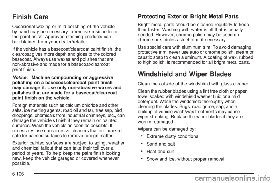 CHEVROLET EXPRESS 2006  Owners Manual Finish Care
Occasional waxing or mild polishing of the vehicle
by hand may be necessary to remove residue from
the paint ﬁnish. Approved cleaning products can
be obtained from your dealer/retailer.
