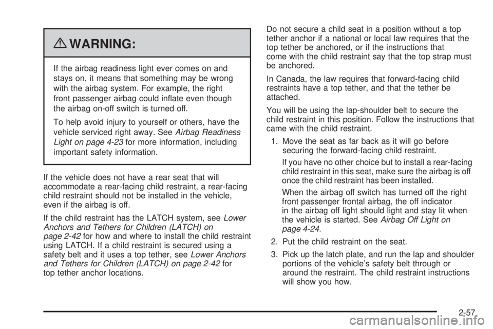 CHEVROLET EXPRESS 2006 Owners Manual {WARNING:
If the airbag readiness light ever comes on and
stays on, it means that something may be wrong
with the airbag system. For example, the right
front passenger airbag could inflate even thoug CHEVROLET EXPRESS 2006 Owners Manual {WARNING:
If the airbag readiness light ever comes on and
stays on, it means that something may be wrong
with the airbag system. For example, the right
front passenger airbag could inflate even thoug