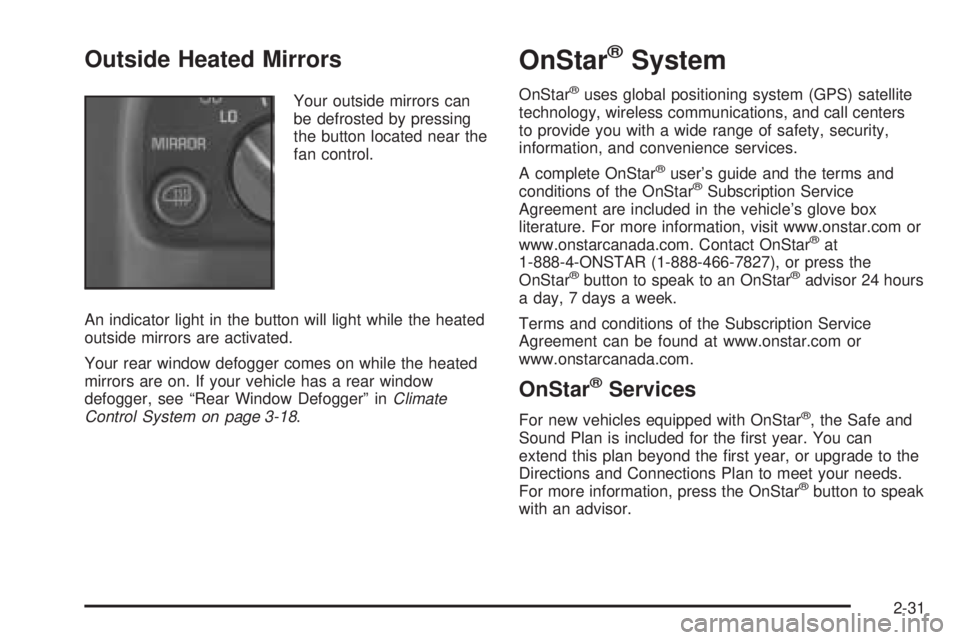 CHEVROLET EXPRESS 2005 Owners Manual Outside Heated Mirrors
Your outside mirrors can
be defrosted by pressing
the button located near the
fan control.
An indicator light in the button will light while the heated
outside mirrors are activ CHEVROLET EXPRESS 2005 Owners Manual Outside Heated Mirrors
Your outside mirrors can
be defrosted by pressing
the button located near the
fan control.
An indicator light in the button will light while the heated
outside mirrors are activ