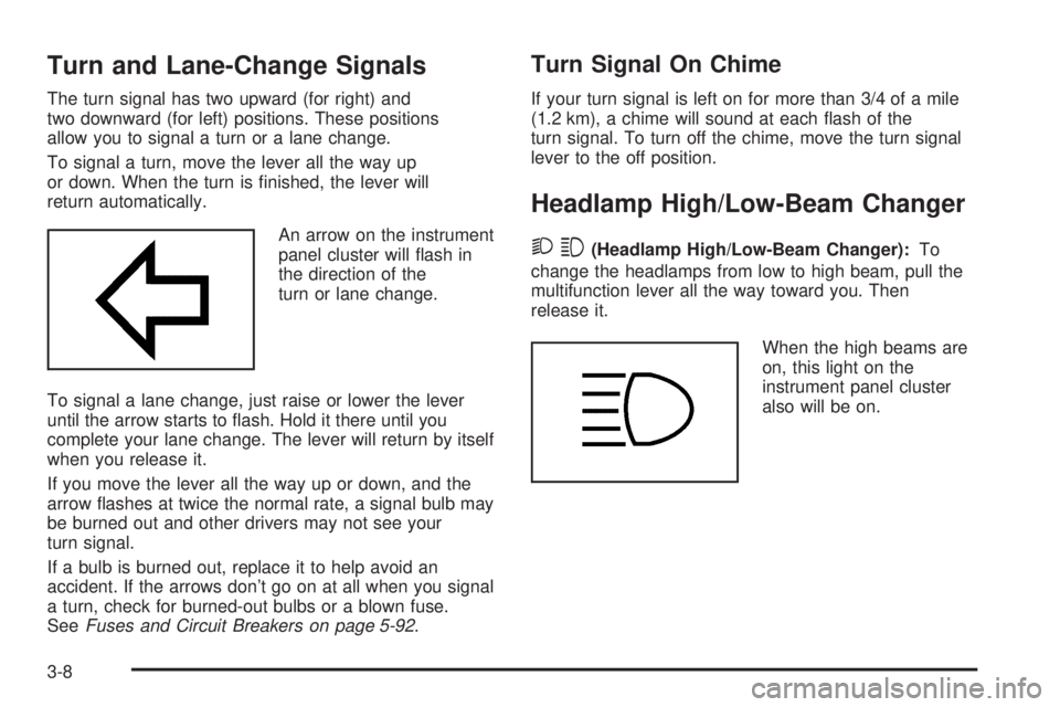 CHEVROLET EXPRESS 2005  Owners Manual Turn and Lane-Change Signals
The turn signal has two upward (for right) and
two downward (for left) positions. These positions
allow you to signal a turn or a lane change.
To signal a turn, move the l