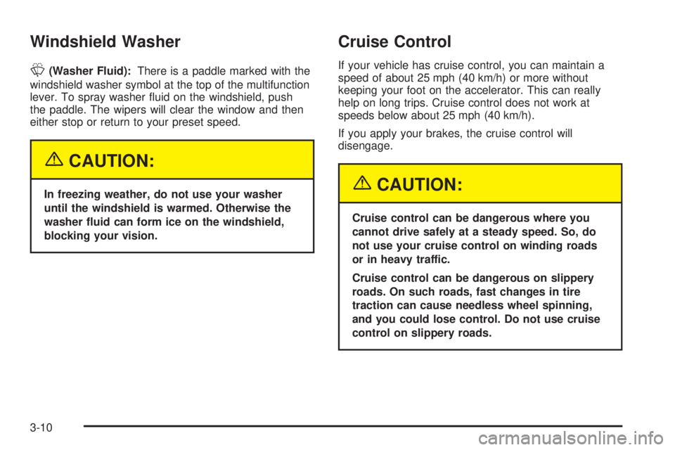 CHEVROLET EXPRESS 2005  Owners Manual Windshield Washer
L(Washer Fluid):There is a paddle marked with the
windshield washer symbol at the top of the multifunction
lever. To spray washer �uid on the windshield, push
the paddle. The wipers 