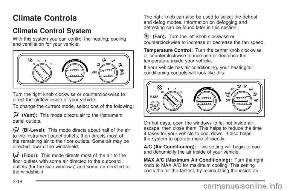 CHEVROLET EXPRESS 2005  Owners Manual Climate Controls
Climate Control System
With this system you can control the heating, cooling
and ventilation for your vehicle.
Turn the right knob clockwise or counterclockwise to
direct the air�ow i