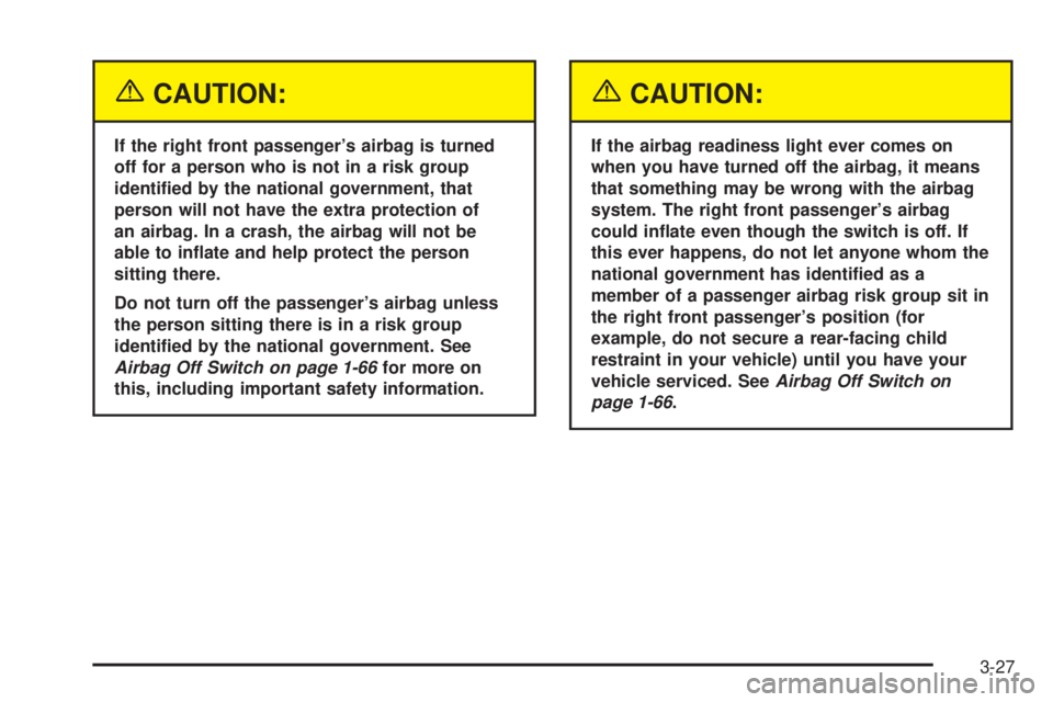 CHEVROLET EXPRESS 2005  Owners Manual {CAUTION:
If the right front passenger’s airbag is turned
off for a person who is not in a risk group
identi�ed by the national government, that
person will not have the extra protection of
an airba