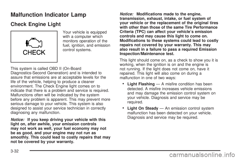 CHEVROLET EXPRESS 2005  Owners Manual Malfunction Indicator Lamp
Check Engine Light
Your vehicle is equipped
with a computer which
monitors operation of the
fuel, ignition, and emission
control systems.
This system is called OBD II (On-Bo