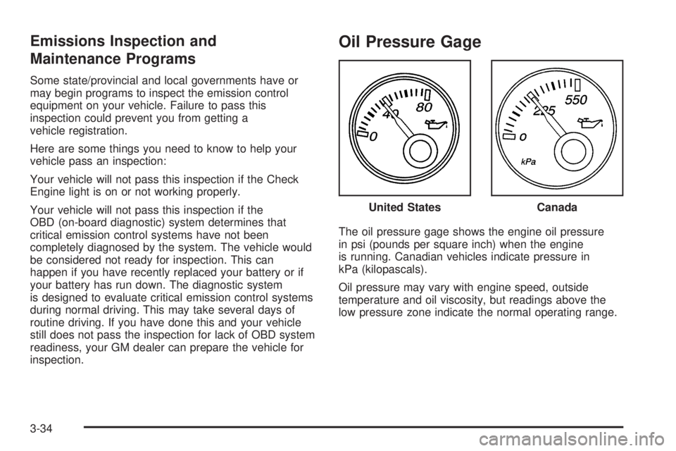 CHEVROLET EXPRESS 2005  Owners Manual Emissions Inspection and
Maintenance Programs
Some state/provincial and local governments have or
may begin programs to inspect the emission control
equipment on your vehicle. Failure to pass this
ins